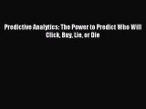 [Download PDF] Predictive Analytics: The Power to Predict Who Will Click Buy Lie or Die  Full