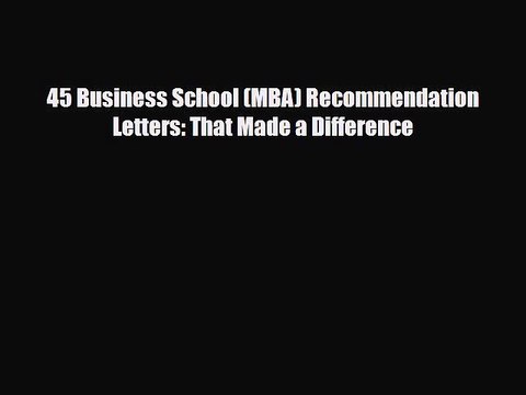 [PDF] 45 Business School (MBA) Recommendation Letters: That Made a Difference Read Online