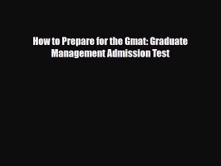 [PDF] How to Prepare for the Gmat: Graduate Management Admission Test Read Full Ebook