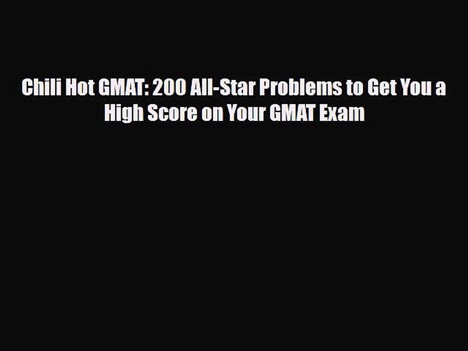 [PDF] Chili Hot GMAT: 200 All-Star Problems to Get You a High Score on Your GMAT Exam Read