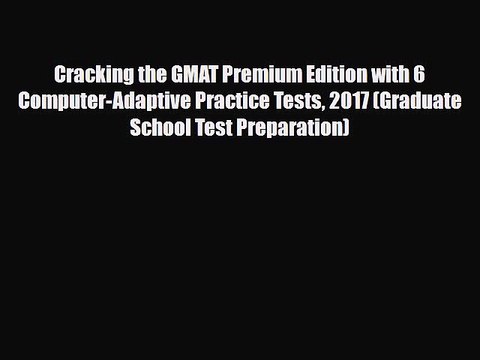 [PDF] Cracking the GMAT Premium Edition with 6 Computer-Adaptive Practice Tests 2017 (Graduate