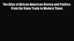 Read The Atlas of African-American History and Politics: From the Slave Trade to Modern Times