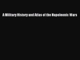 Download A Military History and Atlas of the Napoleonic Wars PDF Free