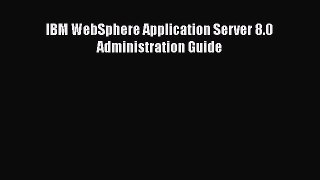 Read IBM WebSphere Application Server 8.0 Administration Guide Ebook Free