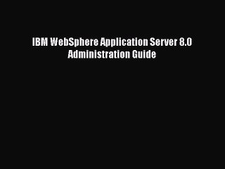 Read IBM WebSphere Application Server 8.0 Administration Guide Ebook Free