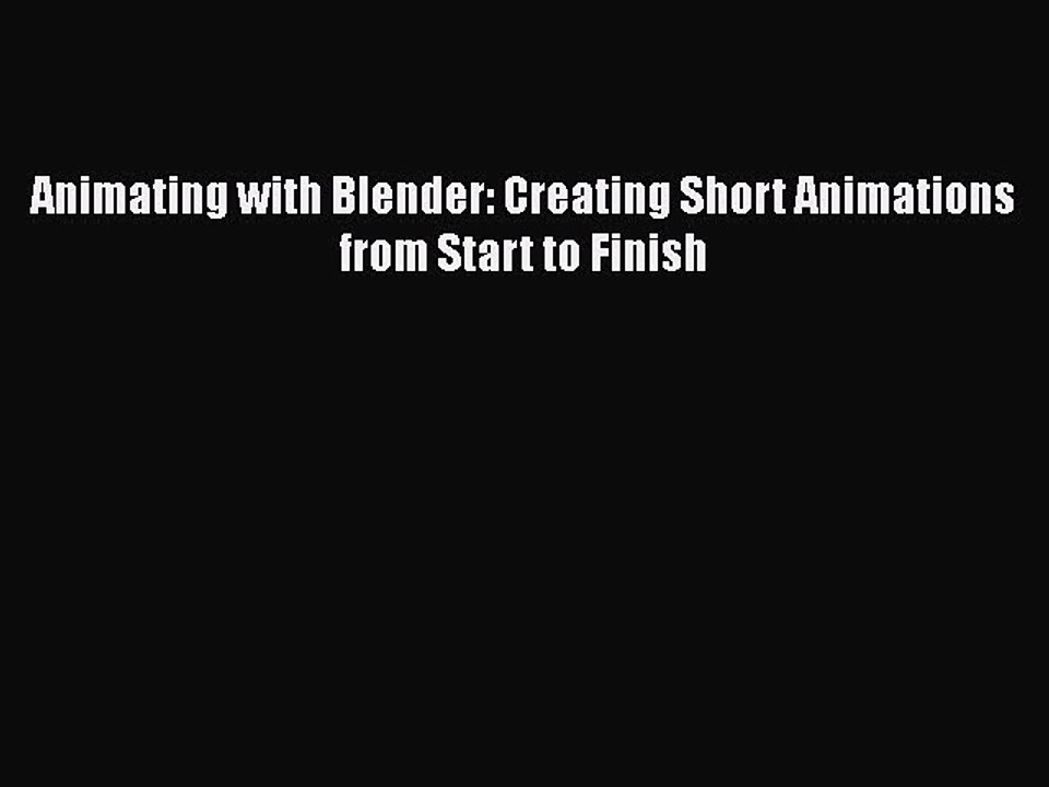 Read Animating with Blender: Creating Short Animations from Start to Finish Ebook