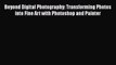 Read Beyond Digital Photography: Transforming Photos into Fine Art with Photoshop and Painter
