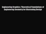 Read Engineering Graphics: Theoretical Foundations of Engineering Geometry for Illustrating