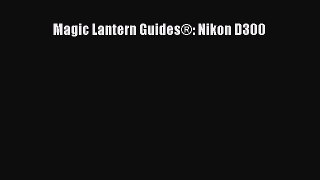 Read Magic Lantern Guides®: Nikon D300 Ebook