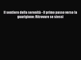 Download Il sentiero della serenità - Il primo passo verso la guarigione: Ritrovare se stessi