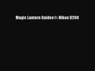 Download Magic Lantern Guides®: Nikon D200 PDF