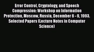 Read Error Control Cryptology and Speech Compression: Workshop on Information Protection Moscow