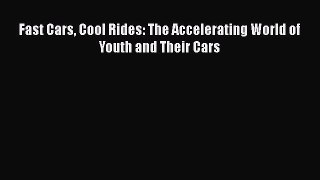 Download Fast Cars Cool Rides: The Accelerating World of Youth and Their Cars Free Books