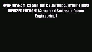 Read HYDRODYNAMICS AROUND CYLINDRICAL STRUCTURES (REVISED EDITION) (Advanced Series on Ocean