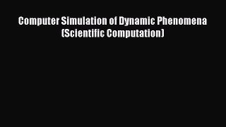 Read Computer Simulation of Dynamic Phenomena (Scientific Computation) Ebook Free