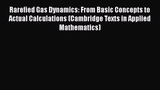 Download Rarefied Gas Dynamics: From Basic Concepts to Actual Calculations (Cambridge Texts