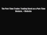 [Download PDF] The Part-Time Trader: Trading Stock as a Part-Time Venture   Website Read Online