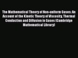 Read The Mathematical Theory of Non-uniform Gases: An Account of the Kinetic Theory of Viscosity