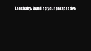 Read Lensbaby: Bending your perspective PDF