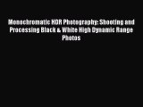 Download Monochromatic HDR Photography: Shooting and Processing Black & White High Dynamic