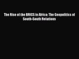[Download PDF] The Rise of the BRICS in Africa: The Geopolitics of South-South Relations Read