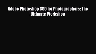 Read Adobe Photoshop CS5 for Photographers: The Ultimate Workshop Ebook