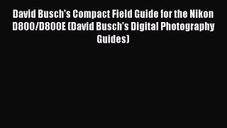 Read David Busch's Compact Field Guide for the Nikon D800/D800E (David Busch's Digital Photography