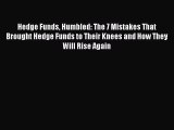 [Download PDF] Hedge Funds Humbled: The 7 Mistakes That Brought Hedge Funds to Their Knees