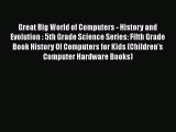 Read Great Big World of Computers - History and Evolution : 5th Grade Science Series: Fifth