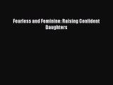 [PDF] Fearless and Feminine: Raising Confident Daughters [Download] Online