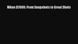 Read Nikon D7000: From Snapshots to Great Shots Ebook