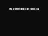 Read The Digital Filmmaking Handbook Ebook