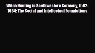 Download Witch Hunting in Southwestern Germany 1562-1684: The Social and Intellectual Foundations