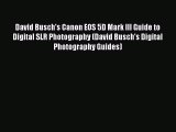 Read David Busch's Canon EOS 5D Mark III Guide to Digital SLR Photography (David Busch's Digital