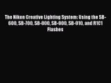 Download The Nikon Creative Lighting System: Using the SB-600 SB-700 SB-800 SB-900 SB-910 and