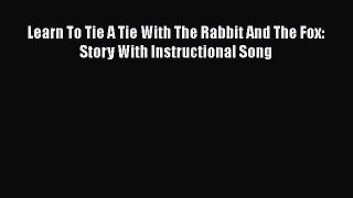 [PDF] Learn To Tie A Tie With The Rabbit And The Fox: Story With Instructional Song [Read]