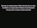 [PDF] Raising an Independent Child: Raising Successful Confident & Cooperative Children from