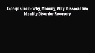 Read Excerpts from: Why Mommy Why: Dissociative Identity Disorder Recovery Ebook Free
