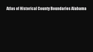 Read Atlas of Historical County Boundaries Alabama Ebook Free