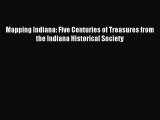 Read Mapping Indiana: Five Centuries of Treasures from the Indiana Historical Society Ebook
