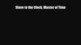 [PDF] Slave to the Clock Master of Time Download Online