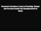 [PDF] Desperate Executives: A story of Coaching Change and Personal Growth (The Changing World