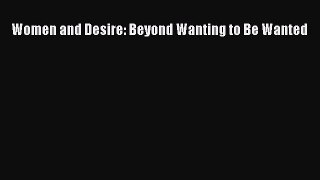 Read Women and Desire: Beyond Wanting to Be Wanted Ebook Free