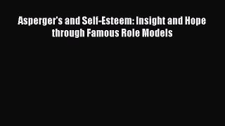 Download Asperger's and Self-Esteem: Insight and Hope through Famous Role Models PDF Online