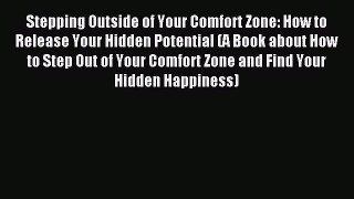 Read Stepping Outside of Your Comfort Zone: How to Release Your Hidden Potential (A Book about