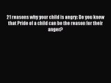Read 21 reasons why your child is angry: Do you know that Pride of a child can be the reason
