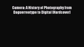 Read Camera: A History of Photography from Daguerreotype to Digital [Hardcover] Ebook