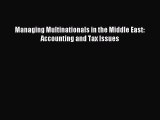 Read Managing Multinationals in the Middle East: Accounting and Tax Issues Ebook Free