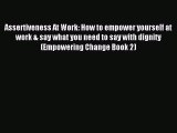 Download Assertiveness At Work: How to empower yourself at work & say what you need to say