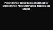 Read Picture Perfect Social Media: A Handbook for Styling Perfect Photos for Posting Blogging